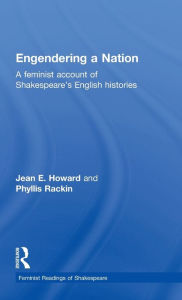 Title: Engendering a Nation: A Feminist Account of Shakespeare's English Histories, Author: Jean E. Howard