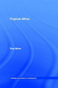 Title: Tropical Africa / Edition 1, Author: Tony Binns