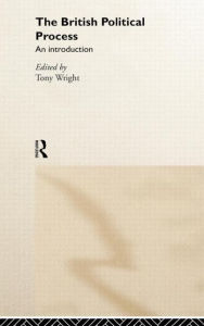 Title: The British Political Process: An Introduction / Edition 1, Author: Tony Wright