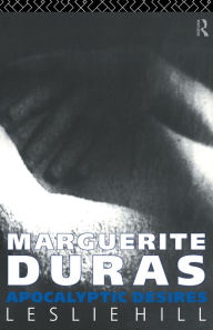 Title: Marguerite Duras: Apocalyptic Desires, Author: Leslie Hill
