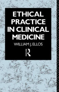 Title: Ethical Practice in Clinical Medicine / Edition 1, Author: William J. Ellos S.J.