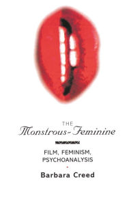 Title: The Monstrous-Feminine: Film, Feminism, Psychoanalysis / Edition 1, Author: Barbara Creed