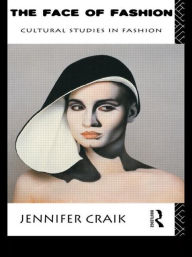 Title: The Face of Fashion: Cultural Studies in Fashion / Edition 1, Author: Jennifer Craik