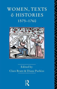 Title: Women, Texts and Histories 1575-1760 / Edition 1, Author: Diane Purkiss