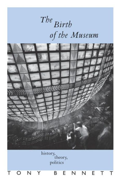 The Birth of the Museum: History, Theory, Politics / Edition 1