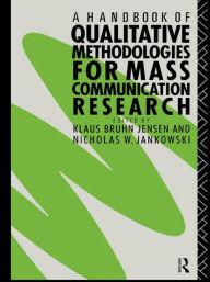 Title: A Handbook of Qualitative Methodologies for Mass Communication Research / Edition 1, Author: Nicholas W. Jankowski