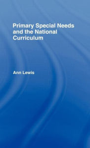 Title: Primary Special Needs and the National Curriculum / Edition 1, Author: Ann Lewis