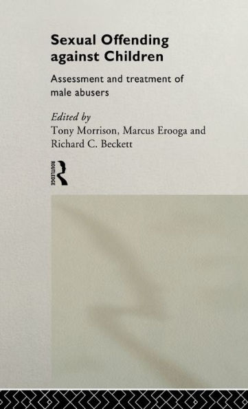 Sexual Offending Against Children: Assessment and Treatment of Male Abusers / Edition 1