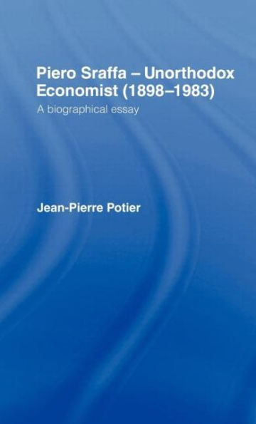 Piero Sraffa, Unorthodox Economist (1898-1983): A Biographical Essay / Edition 1