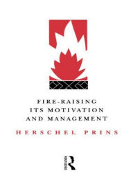 Title: Fire-Raising: Its motivation and management, Author: Herschel Prins