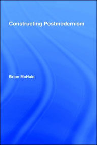 Title: Constructing Postmodernism / Edition 1, Author: Brian McHale