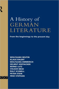Title: A History of German Literature: From the Beginnings to the Present Day / Edition 1, Author: Wolfgang Beutin