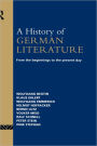 A History of German Literature: From the Beginnings to the Present Day / Edition 1