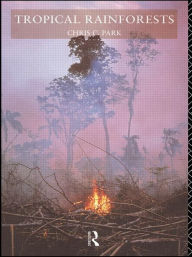Title: Tropical Rainforests / Edition 1, Author: Chris C. Park