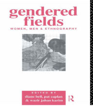 Title: Gendered Fields: Women, Men and Ethnography / Edition 1, Author: Diane Bell
