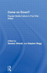 Title: Come on Down?: Popular Media Culture in Post-War Britain / Edition 1, Author: Dominic Strinati