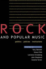 Title: Rock and Popular Music: Politics, Policies, Institutions / Edition 1, Author: Tony Bennett