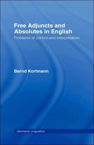 Free Adjuncts and Absolutes in English: Problems of Control and Interpretation / Edition 1