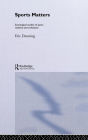 Sport Matters: Sociological Studies of Sport, Violence and Civilisation