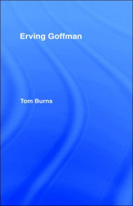 Title: Erving Goffman / Edition 1, Author: Tom Burns