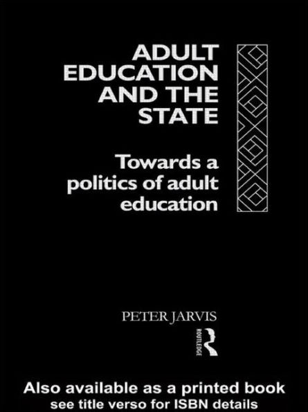 Adult Education and the State: Towards a Politics of Adult Education / Edition 1