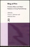 Title: Ring of Fire: Primitive affects and object relations in group Psychotherapy / Edition 1, Author: Malcolm Pines