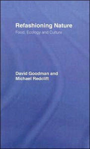 Title: Refashioning Nature: Food, Ecology and Culture, Author: David Goodman