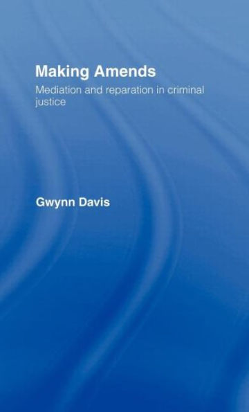 Making Amends: Mediation and Reparation in Criminal Justice / Edition 1