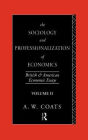 The Sociology and Professionalization of Economics: British and American Economic Essays, Volume II / Edition 1