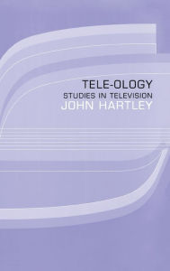Title: Tele-ology: Studies in Television / Edition 1, Author: John Hartley