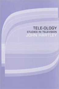 Title: Tele-ology: Studies in Television / Edition 1, Author: John Hartley