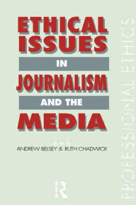 Title: Ethical Issues in Journalism and the Media / Edition 1, Author: Andrew Belsey