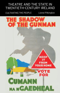 Title: Theatre and the State in Twentieth-Century Ireland: Cultivating the People, Author: Lionel Pilkington