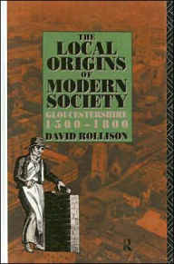 Title: The Local Origins of Modern Society: Gloucestershire 1500-1800, Author: David Rollison