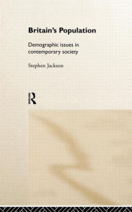 Title: Britain's Population: Demographic Issues in Contemporary Society / Edition 1, Author: Steven Jackson
