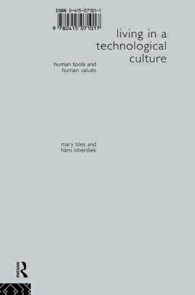 Living in a Technological Culture: Human Tools and Human Values / Edition 1