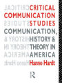Critical Communication Studies: Essays on Communication, History and Theory in America / Edition 1