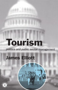 Title: Tourism: Politics and Public Sector Management / Edition 1, Author: James Elliott