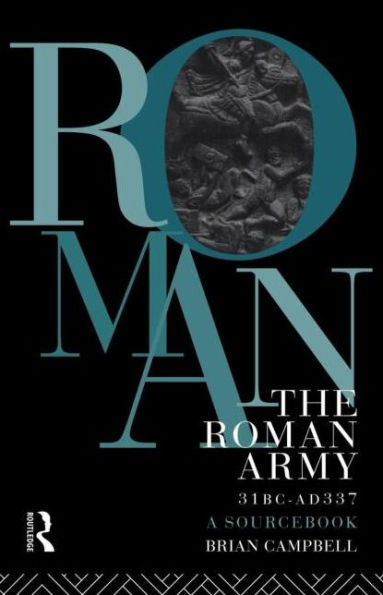 The Roman Army, 31 BC - AD 337: A Sourcebook / Edition 1