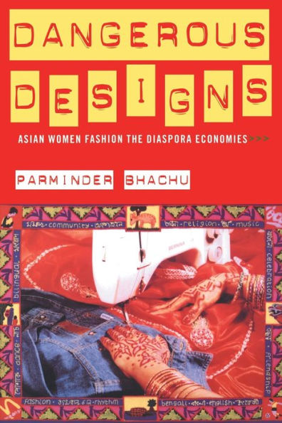 Dangerous Designs: Asian Women Fashion the Diaspora Economies / Edition 1
