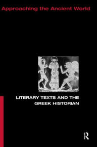 Title: Literary Texts and the Greek Historian / Edition 1, Author: Christopher Pelling