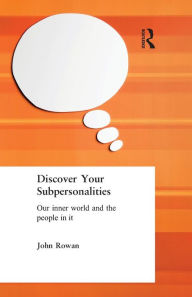 Title: Discover Your Subpersonalities: Our Inner World and the People in It, Author: John Rowan