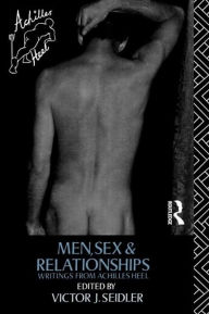 Title: Men, Sex and Relationships: Writings From Achilles Heel, Author: Victor J. Seidler