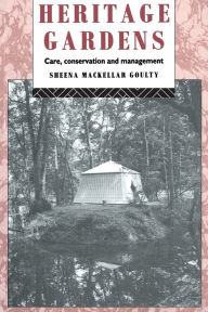 Title: Heritage Gardens: Care, Conservation, Management, Author: Sheena MacKellar Goulty
