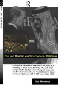 Title: The Gulf Conflict and International Relations / Edition 1, Author: Ken Matthews