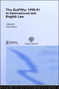 Title: The Gulf War 1990-91 in International and English Law / Edition 1, Author: Peter Rowe