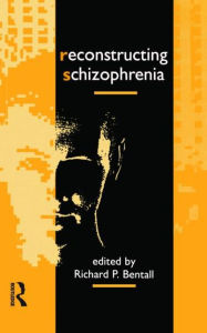 Title: Reconstructing Schizophrenia, Author: Richard P. Bentall