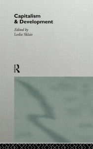 Title: Capitalism and Development / Edition 1, Author: Leslie Sklair