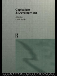 Title: Capitalism and Development / Edition 1, Author: Leslie Sklair