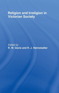 Title: Religion and Irreligion in Victorian Society: Essays in Honor of R.K. Webb / Edition 1, Author: R. W. Davis
